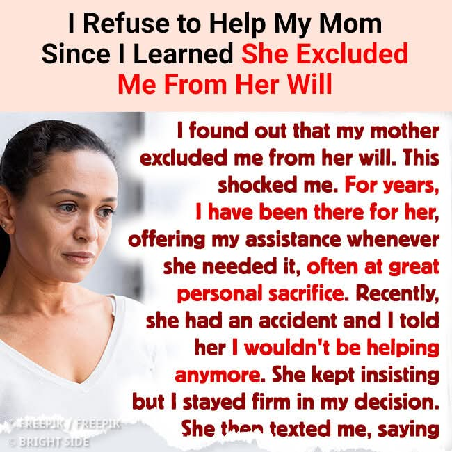 I Refuse to Help My Mom Since I Learned She Excluded Me From Her Will